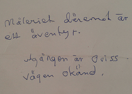 Måleriet däremot är ett äventyr. Utgången är oviss. Vägen okänd.